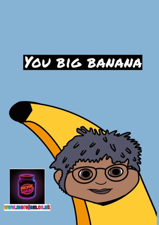 You Big Banana | Funny Tots TV Any Occasion Card | More Jam
