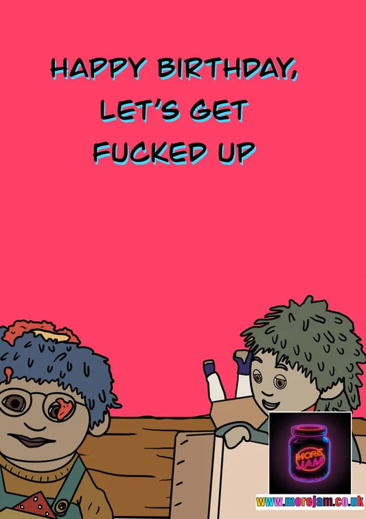 Let's get F*cked Up | Funny Tots TV Birthday Card | More Jam