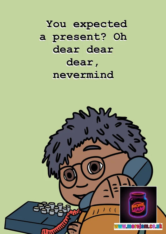 You Expected a Present? Oh Dear Dear Dear, Nevermind | Funny Tots TV Birthday Card | More Jam