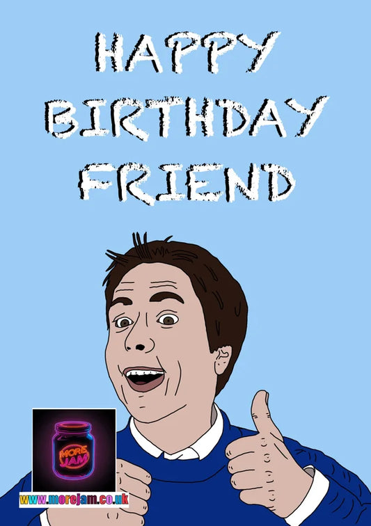 Happy Birthday Friend | Funny The Inbetweeners Birthday Card | More Jam