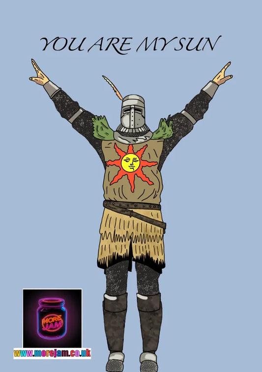 You Are my Sun | Solaire of Astora Dark Souls Card | More Jam