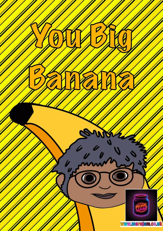 You Big Banana | Any Occasion Tots TV Card | More Jam