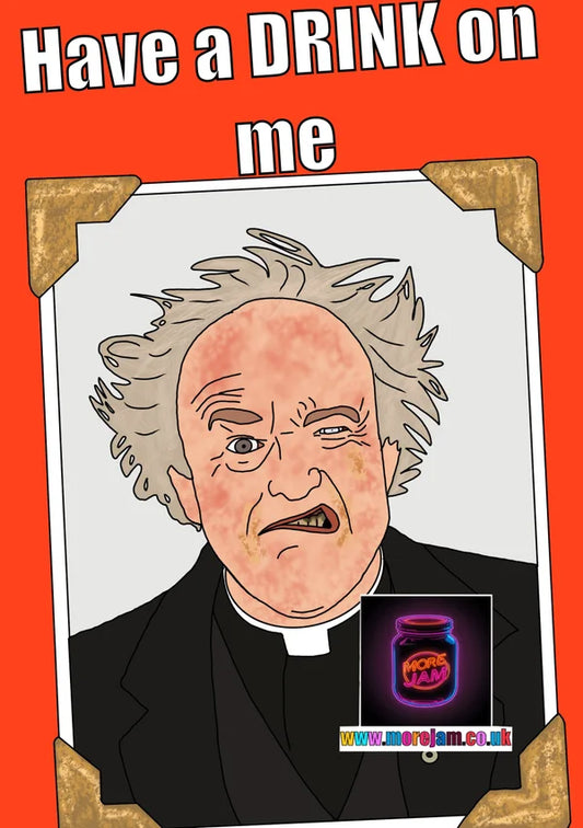 Have a Drink on Me | Father Jack | Funny Father Ted Card | More Jam