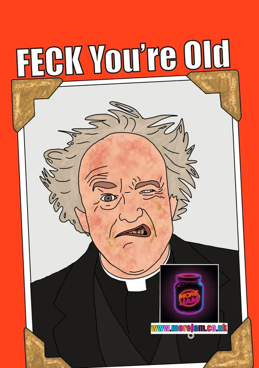 Feck You're Old | Father Jack | Funny Father Ted Birthday Card | More Jam