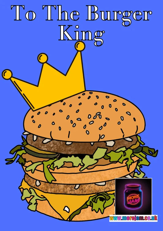 To The Burger King | Funny Greetings Card | More Jam