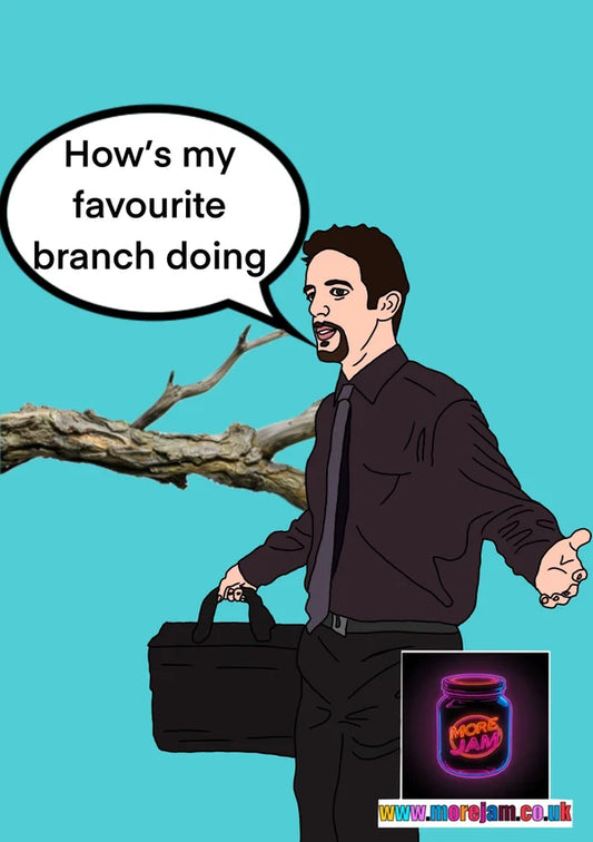 How's my Favourite Branch Doing? | Ryan The Office Greetings Card | More Jam