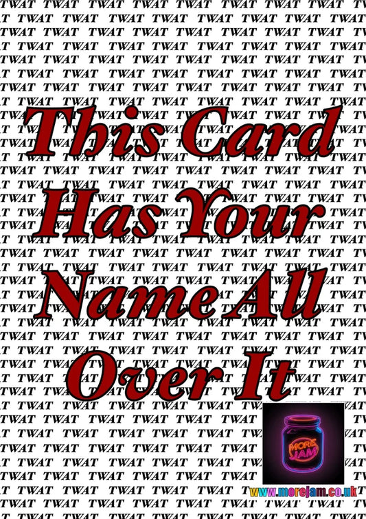 This Card Has your Name All Over It | Funny Greetings Card | More Jam