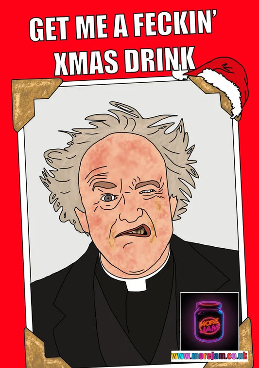 Get me a F*ckin' Xmas Drink Father Jack | Father Ted Christmas Card | More Jam