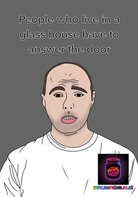 Glass House | Funny Karl Pilkington Card | More Jam