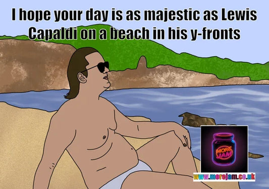 Lewis Capaldi on a beach in his y-fronts | Funny Celebrity Greetings Card | More Jam
