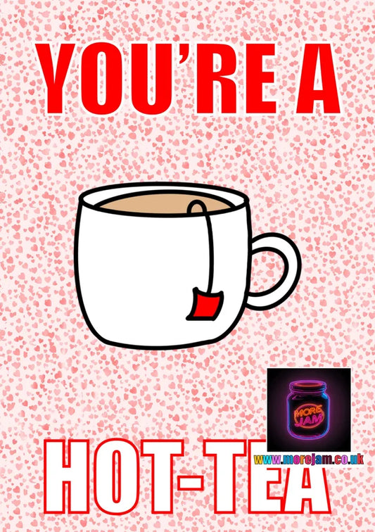 You're A Hot-Tea | Funny Greetings Card | More Jam