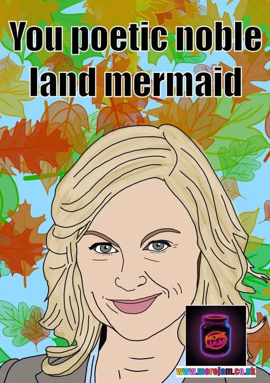 You Poetic Noble Land Mermaid | Funny Leslie Knope Parks and Recreations Greetings Card | More Jam