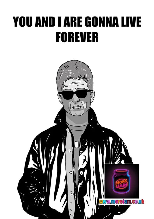 You and I Are Gonna Live Forever | Noel Gallagher Any Occasion Card | More Jam