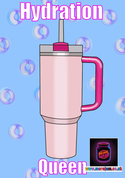Hydration Queen! Stanley Cup | Funny Any Occasion Card | More Jam