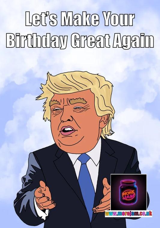 Make your Birthday Great Again! | Funny Trump Birthday Card | More Jam