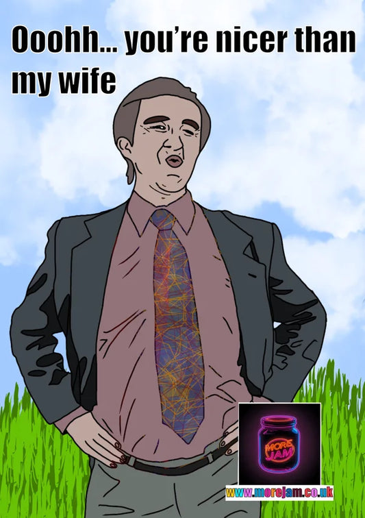 Ooohh... You're Nicer Than My Wife | Funny Alan Partridge Greetings Card | More Jam