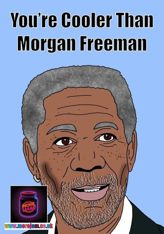Cooler than Morgan Freeman | Funny Celebrity Greetings Card | More Jam