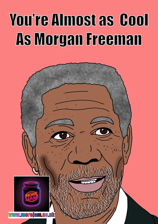 Almost as Cool as Morgan Freeman | Funny Celebrity Greetings Card | More Jam