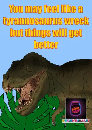 Tyrannosaurus Wreck | Funny Mental Health Card | More Jam
