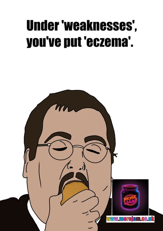 Under 'weaknesses' you've put 'eczema' | Funny Keith The Office UK Greetings Card | More Jam