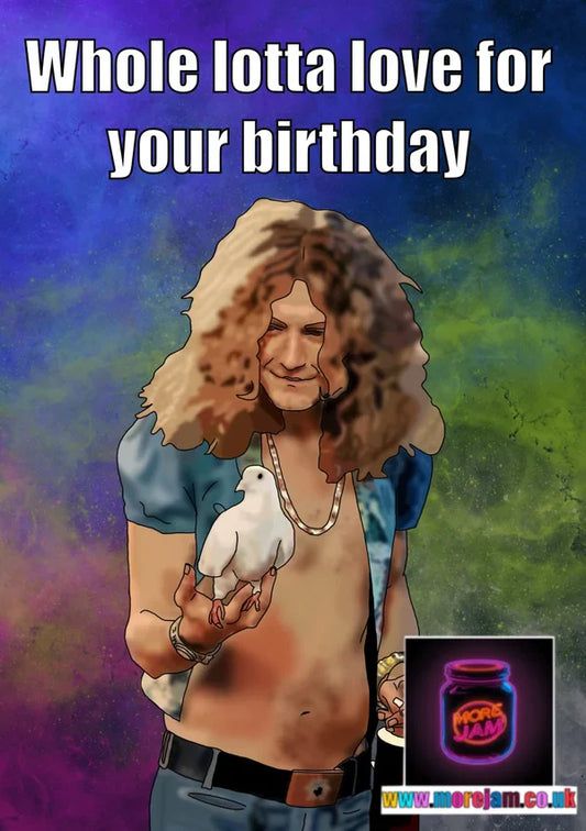 Whole Lotta Love | Robert Plant Led Zeppelin Birthday Card | More Jam