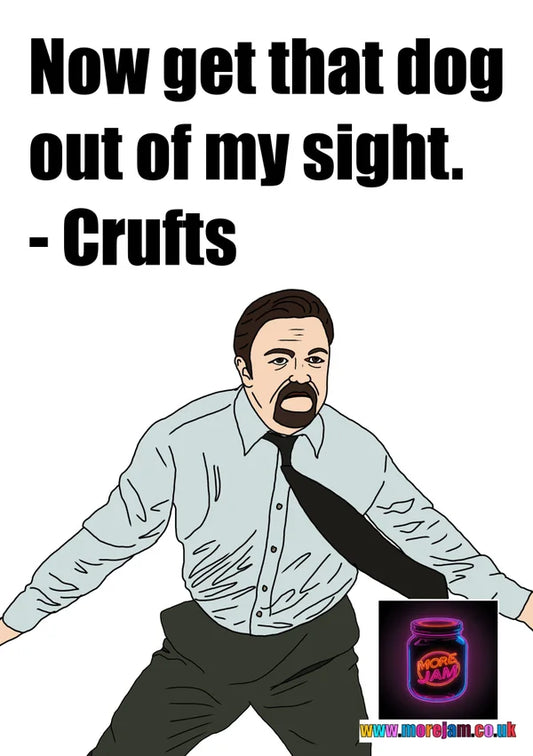 Get that Dog Out of My Sight - Crufts | Funny David Brent UK Office Greetings Card | More Jam