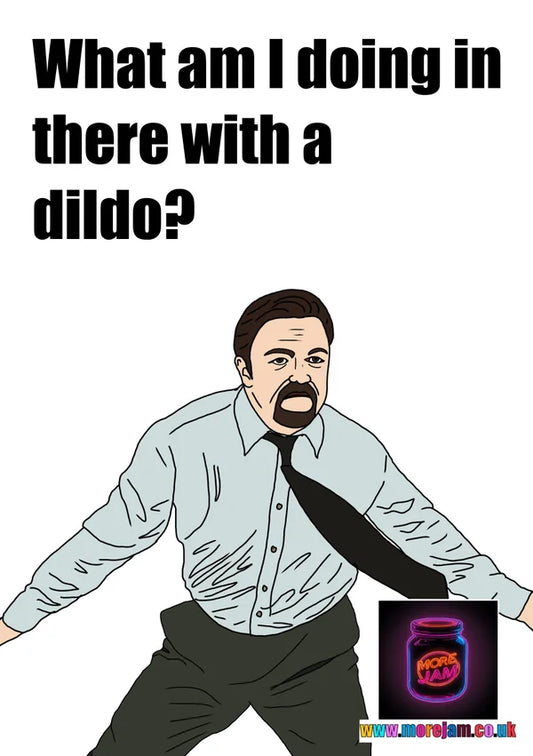 What Am I Doing in There with a Dildo? | David Brent | Funny 'The Office UK' Greetings Card | More Jam