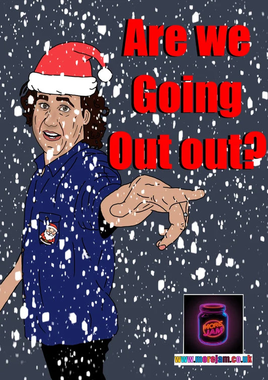 Are we going Out Out? | Mickey Flannigan Christmas Card | More Jam