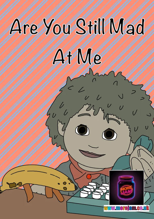 Are you Still Mad at Me? | Funny Tots TV Card | More Jam