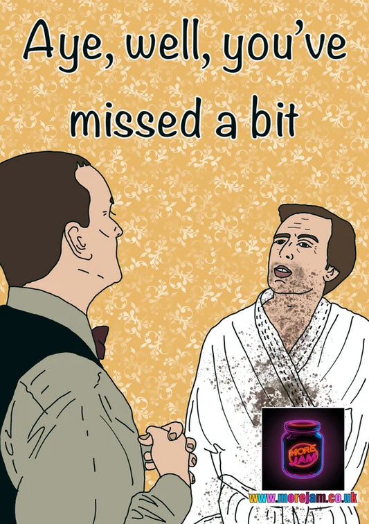 Missed a Bit | Funny Alan Partridge Card | More Jam