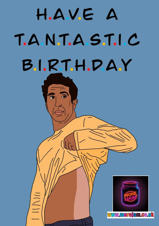 Birthday Card Tantastic Ross Geller Friends | More Jam