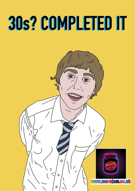 30s? Completed It | Funny Jay Cartwright The Inbetweeners Card | More Jam