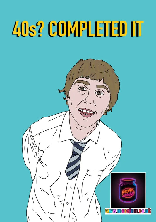 40s? Completed It | Funny Jay Cartwright The Inbetweeners Birthday Card | More Jam
