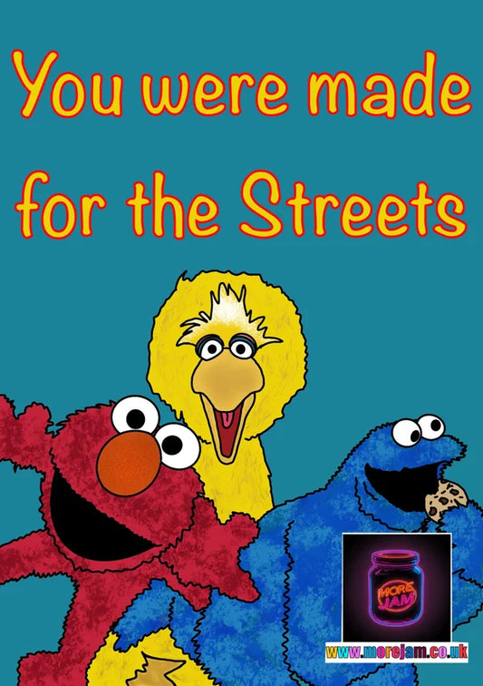You're For the Streets | Funny Sesame Street Card | More Jam