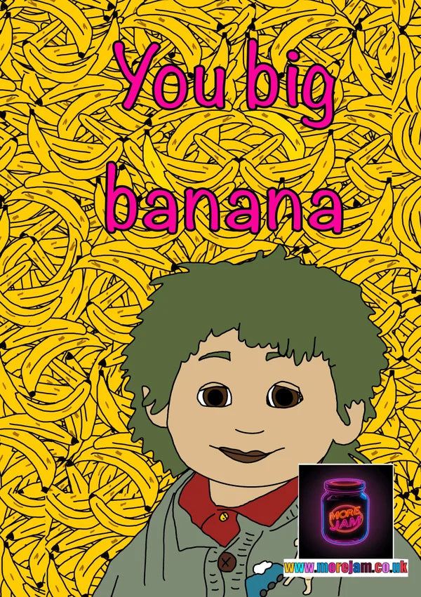 You Big Banana | Funny Tots TV Card | More Jam