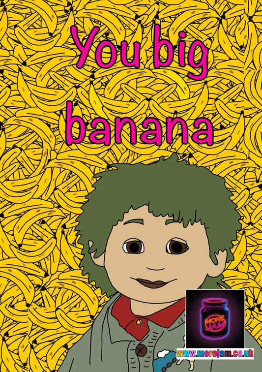 You Big Banana | Funny Tots TV Card | More Jam