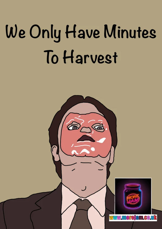 We Only have Minutes to Harvest | Funny Dwight Schrute The Office Card | More Jam