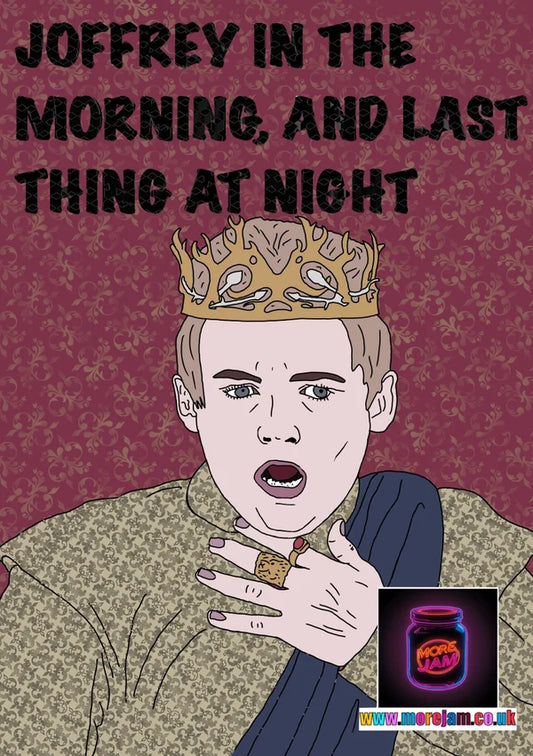 Joffrey in the Morning, and Last Thing at Night | Funny Game of Thrones Card | More Jam