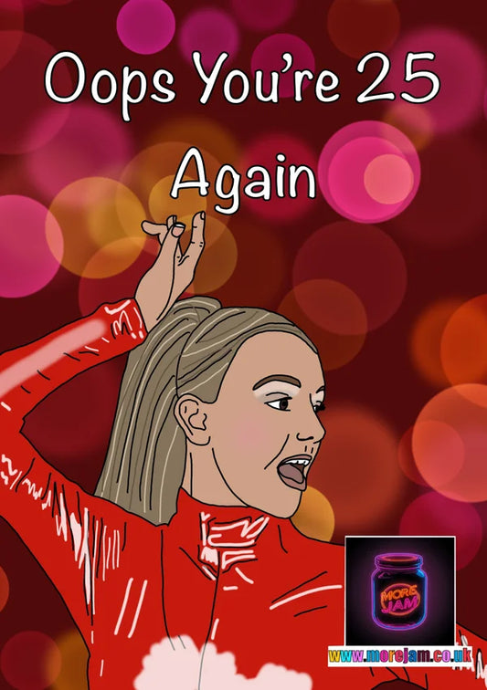Oops You're 25 Again | Funny Britney Spears Card | More Jam