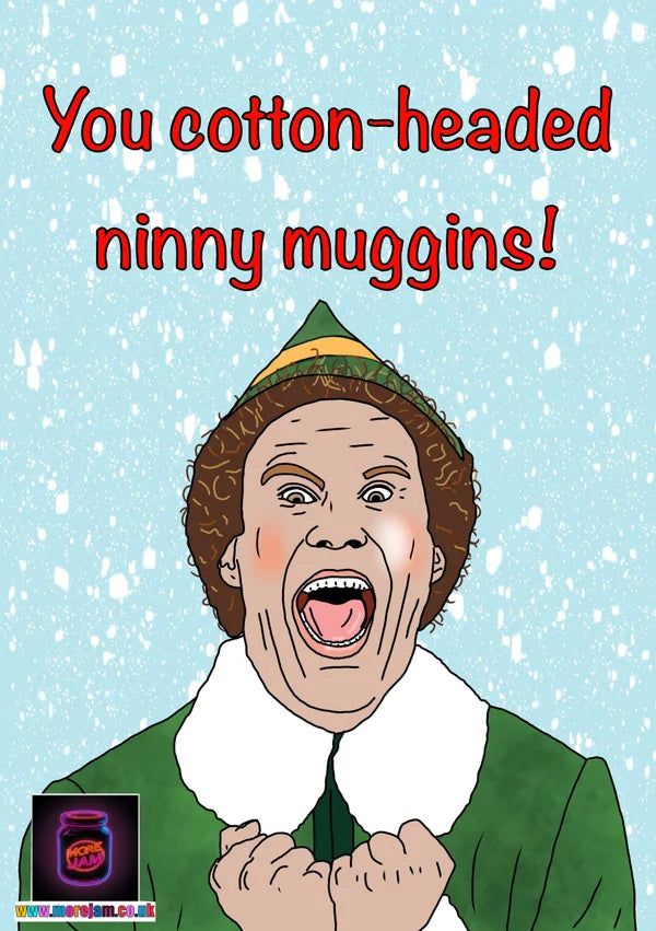 You Cotton-Headed Ninny Muggins! | Elf Christmas Card | More Jam