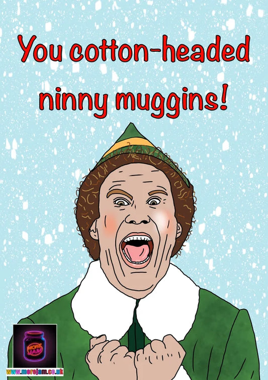 You Cotton-Headed Ninny Muggins! | Elf Christmas Card | More Jam