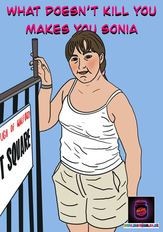 What Doesn't Kill you Makes you Sonia | Funny Eastenders Card | More Jam