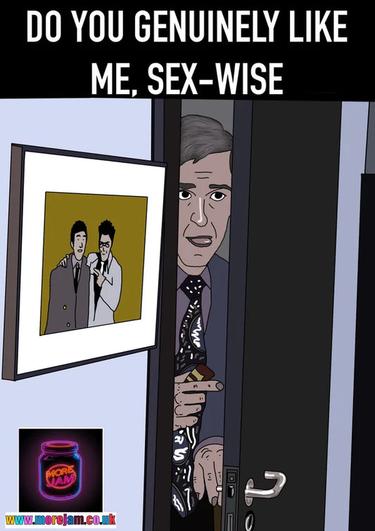 Do You Genuinely Like Me, S*x-Wise? | Funny Alan Partridge Card | More Jam