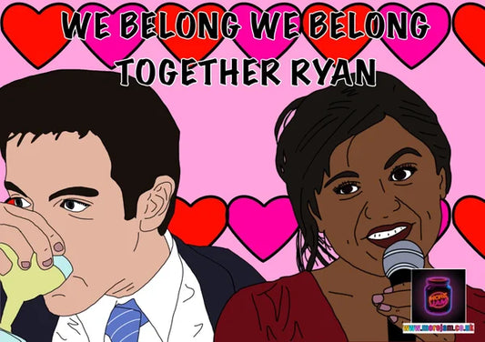 We Belong We Belong Together Ryan | Funny Kelly The Office Card | More Jam