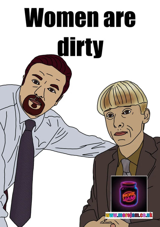 Women are Dirty | Funny 'The Office UK' Greetings Card | More Jam