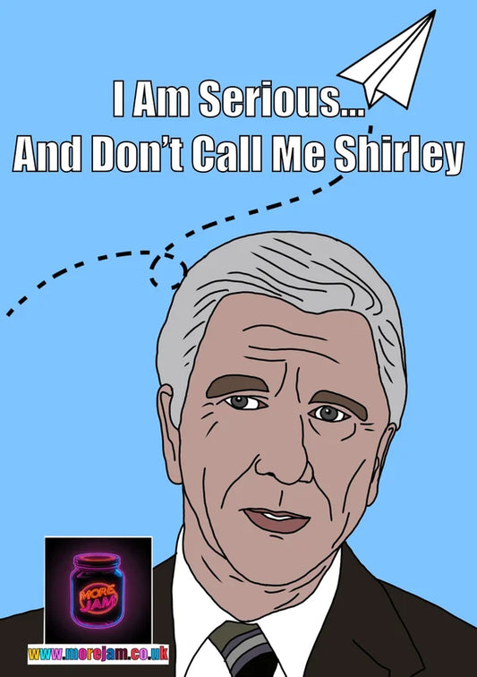 I Am Serious And Don’t Call Me Shirley | Funny Airplane Card | More Jam