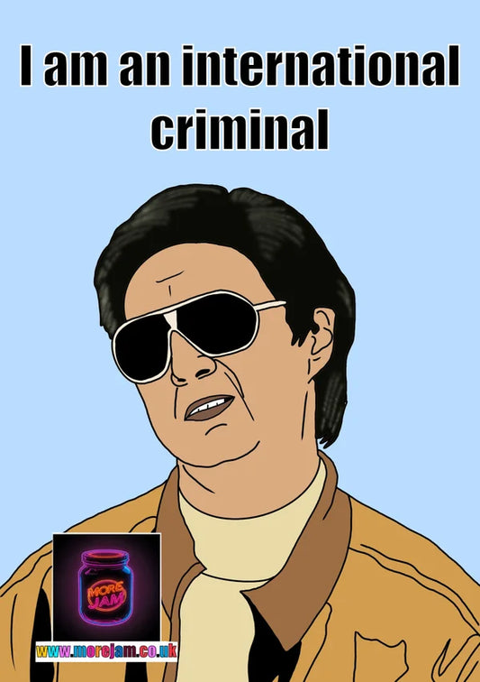 I Am an International Criminal, Mr Chow | Funny 'The Hangover' Greetings Card | More Jam