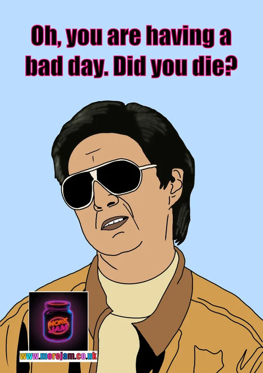 Having a Bad Day? Did you Die? Mr Chow | Funny 'The Hangover' Card | More Jam