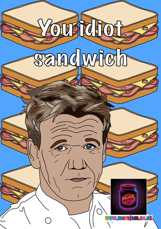You Idiot Sandwich | Funny Celebrity Greetings Card | More Jam