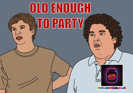 Old Enough To Party | Funny Superbad Greetings Card | More Jam